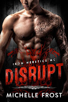 Disrupt | Iron Heretics MC #1 | Michelle Frost Disrupt | Iron Heretics MC #1 | Michelle Frost