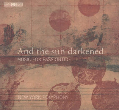 And The Sun Darkened Music For Passiontide New York Polyphony Album