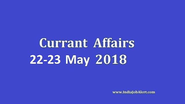 Exam Power: 22-23 May 2018 Today Current Affairs