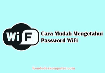 Cara Mudah Melihat Password WiFi Cara Mudah Melihat Password WiFi