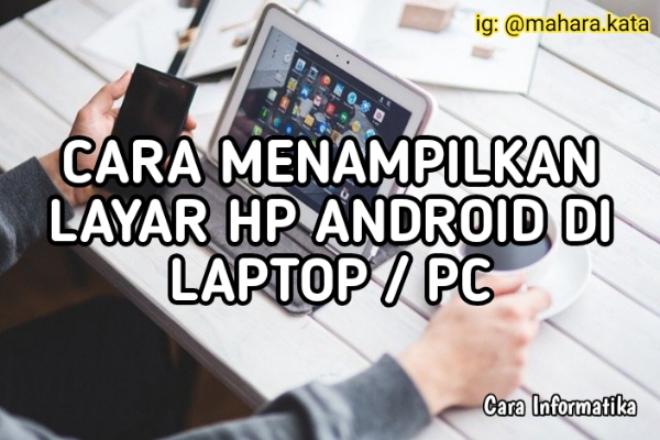 Cara Menampilkan Layar Hp Android di Laptop / PC