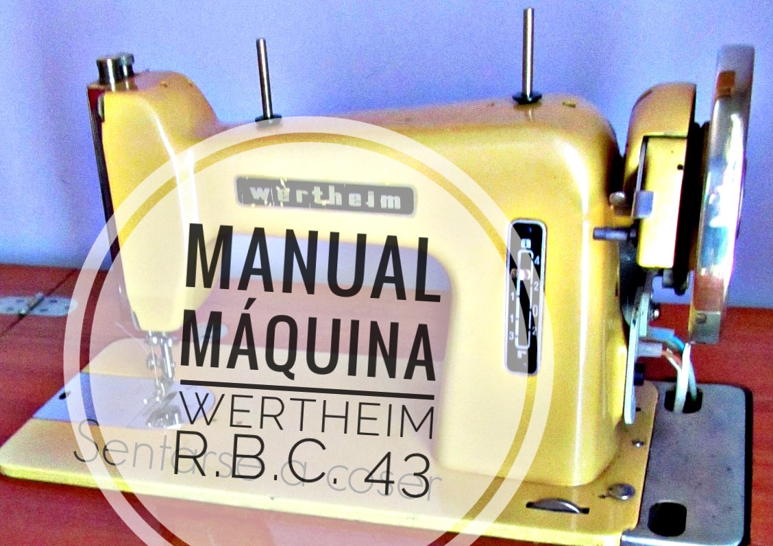 Sentarse a Coser: Manual de instrucciones en pdf máquina de coser Wertheim,  modelo R.B.C. 43 (año 1950 aprox.)