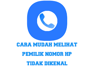 Cara Mudah Melihat Pemilik Nomor Hp yang Tidak Dikenal