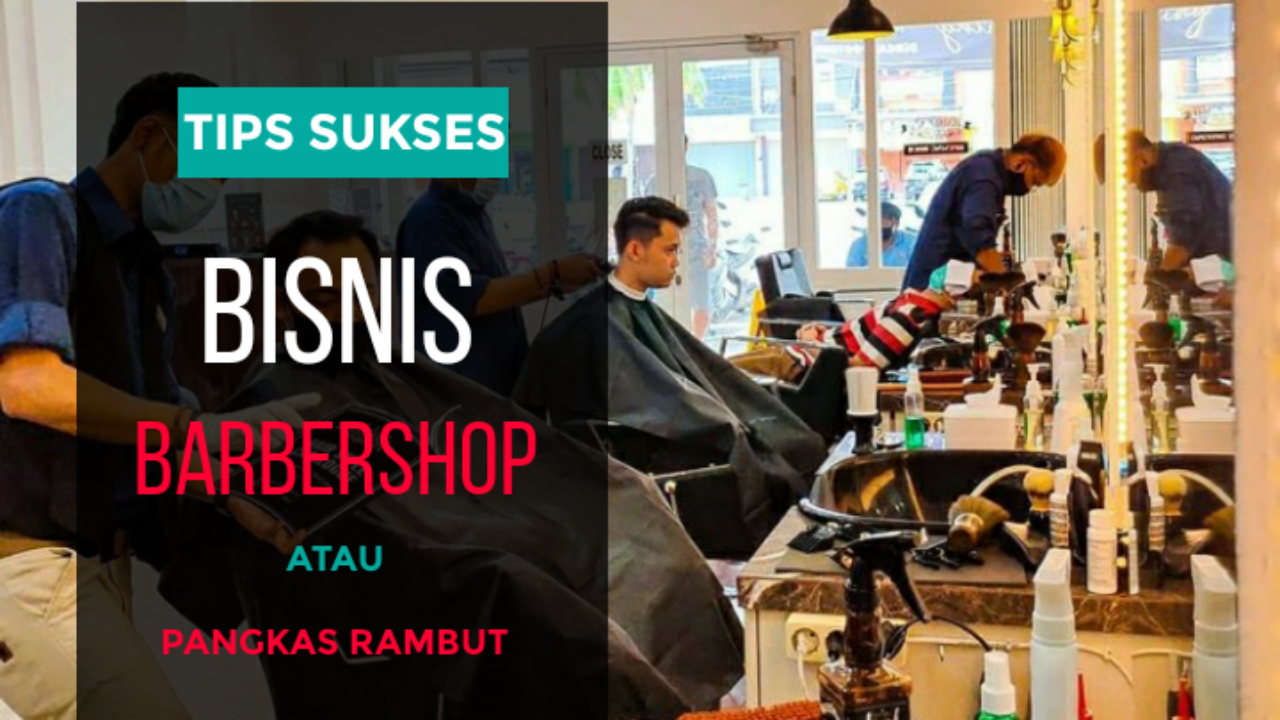 Cara sukses menjalankan usaha barbershop atau pangkas rambut