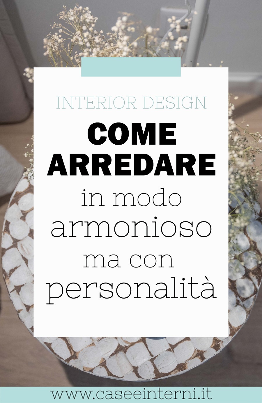 Come arredare in modo armonioso (ma con personalità!) tutta la casa