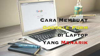 cara membuat google form di laptop cara membuat google form
