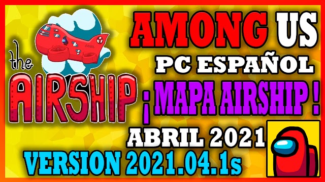 AMONG US PC Español ¡MAPA AIRSHIP! (ABRIL 2021) Versión 2021.04.1s