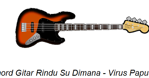 Chord Gitar Rindu Su Dimana Virus Papua