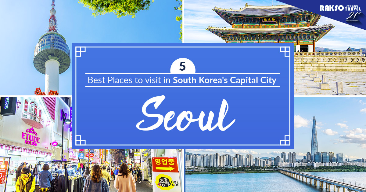 5 Best Places to visit in South Korea’s Capital City – Seoul