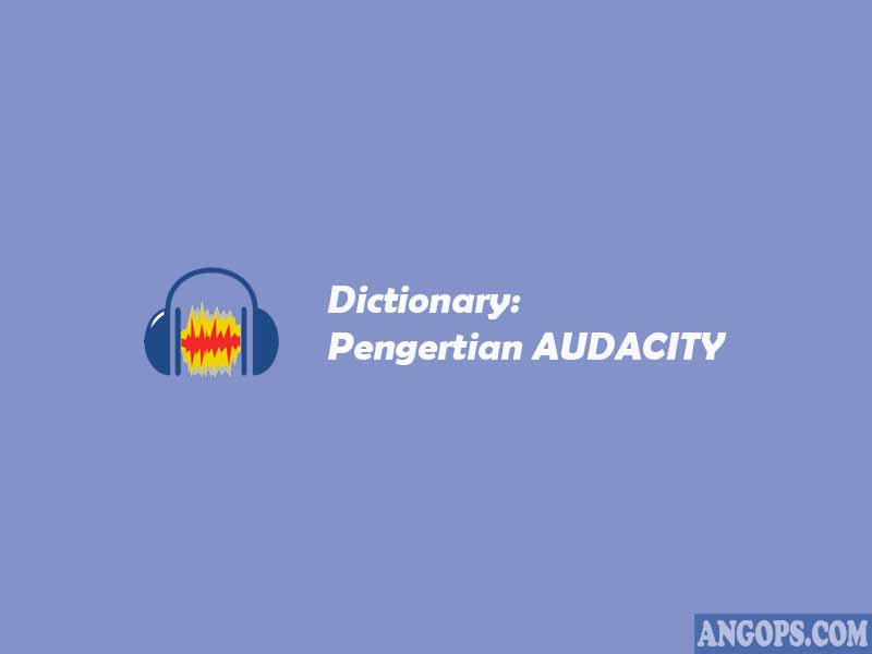 pengertian-audacity definisi audacity