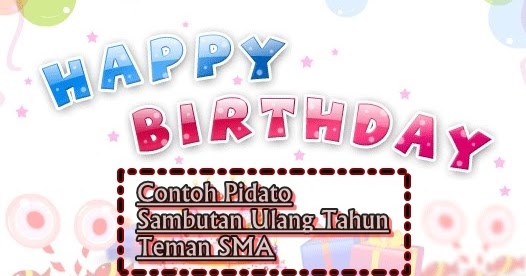 Contoh Pidato Sambutan Ulang Tahun Teman SMA MAKALAHPEDIA