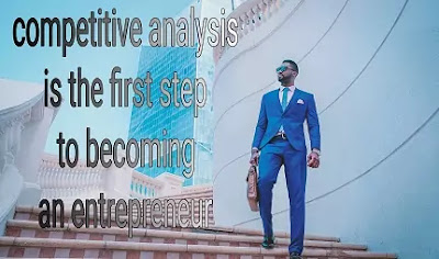 Competitive analysis is the first step to become an entrepreneur