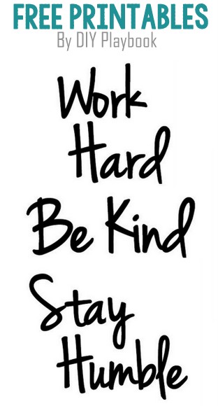 Free "Work Hard, Be Kind, Stay Humble" printable from DIY Playbook