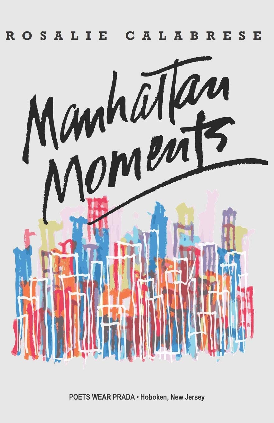 POETRY HOT OFF THE PRESS: Manhattan Moments by Rosalie Calabrese