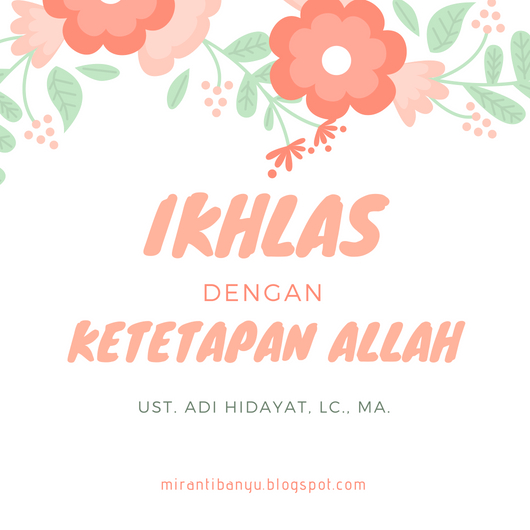 Ikhlas Dengan Ketetapan Allah Ust Adi Hidayat