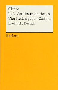 In L. Catilinam orationes / Vier Reden gegen Catilina: Lateinisch/Deutsch (Reclams Universal-Bibliothek)