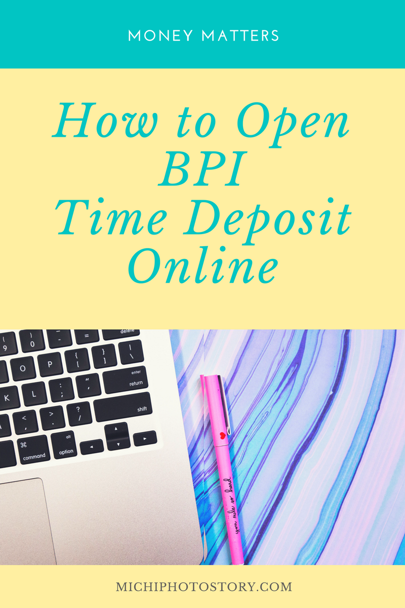 Michi Photostory How to Open BPI Time Deposit Online