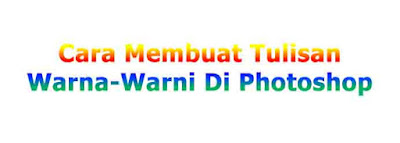 Membuat tulisan banyak warna di Photoshop