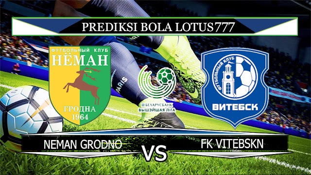 PREDIKSI NEMAN GRODNO VS FK VITEBSKN 29 MARET 2020