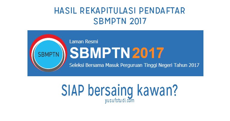 Hasil Rekapitulasi Jumlah Pendaftar Sbmptn 2017 Jumlah Banyak Siap Bersaing Yusuf Studi