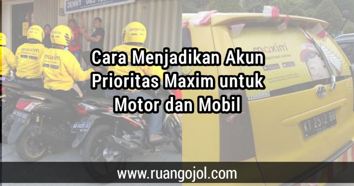Cara Mudah Menjadi Prioritas Maxim Motor Dan Mobil Terbaru 2021