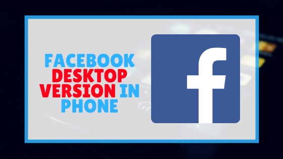 Get Facebook Desktop Version On Phone Easy