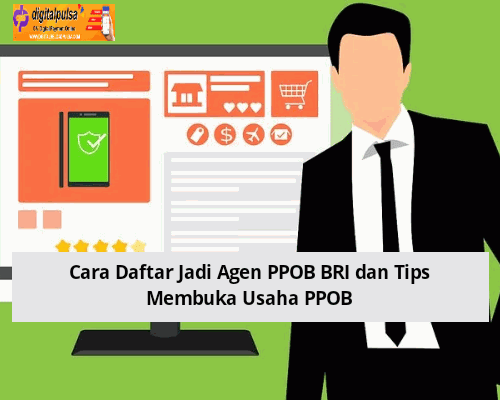 Cara Daftar Jadi Agen PPOB BRI dan Tips Membuka Usaha PPOB - DIGITAL