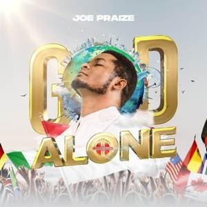 Lyrics for God Alone by Joe Praize