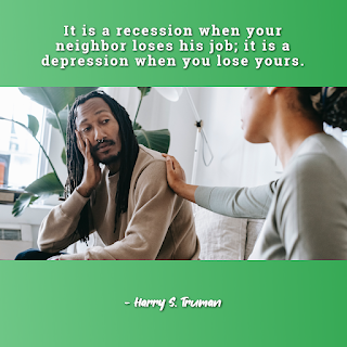 Funny Inspirational Work Quotes -1234bizz: (It is a recession when your neighbor loses his job; it is a depression when you lose yours - Harry S. Truman)