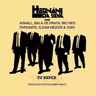 Hernâni - Tu REMIX (feat. Bala de Prata, Sleam Nigger, A Small, Suky, Dynomite e Big Neo)