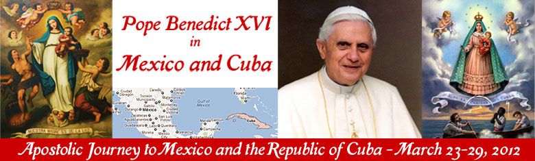 Pope Benedict in Mexico & Cuba