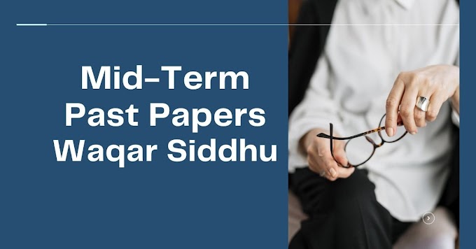 Mid Term Past Papers by Waqar Siddhu in PDF Form VU NET