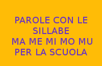 PAROLE CON LE SILLABE MA ME MI MO MU PER LA SCUOLA PAROLE CON LE SILLABE MA ME MI MO MU PER LA SCUOLA