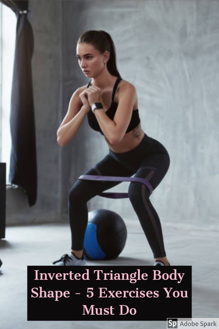 Inverted triangle Body Shape - 5 Exercises You Must Do
