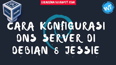Cara Konfigurasi DNS Server Di Debian 8 Jessie Lengkap