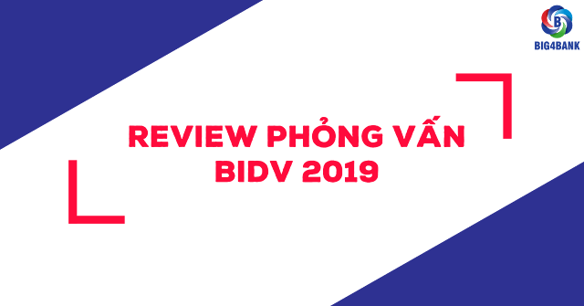 REVIEW PHỎNG VẤN BIDV 2019