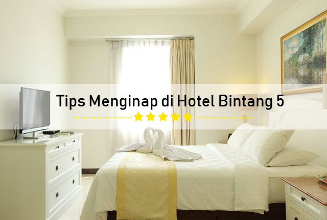 Baca Tips Ini Sebelum Menginap di Hotel Bintang 5 Jakarta - Kopiah Putih