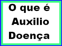 O que é Auxílio Doença