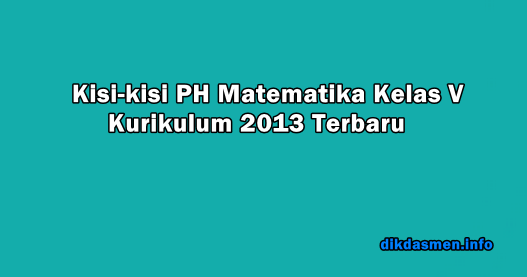 Kisi-kisi PH Matematika Kelas 5 Kurikulum 2013 Tahun 2019/2020