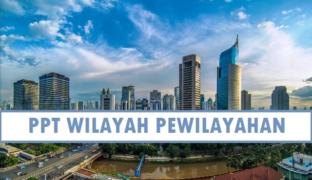 Power Point Geografi Kelas 12 Bab Wilayah Dan Pewilayahan Guru Geografi