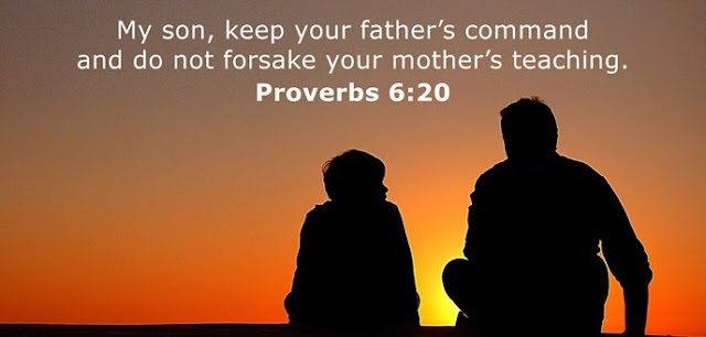  My son, keep your father’s command and do not forsake your mother’s teaching. 