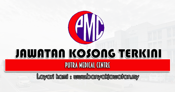 Jawatan Kosong 2021 di Putra Medical Centre