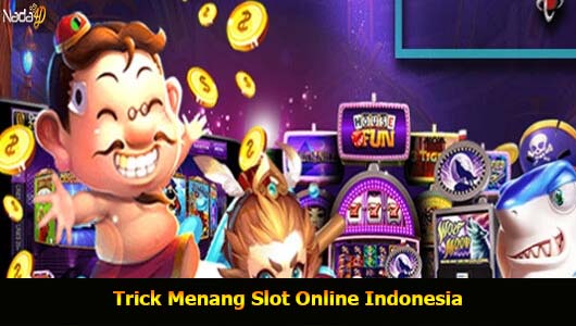 Trick Menang Slot Online Indonesia
