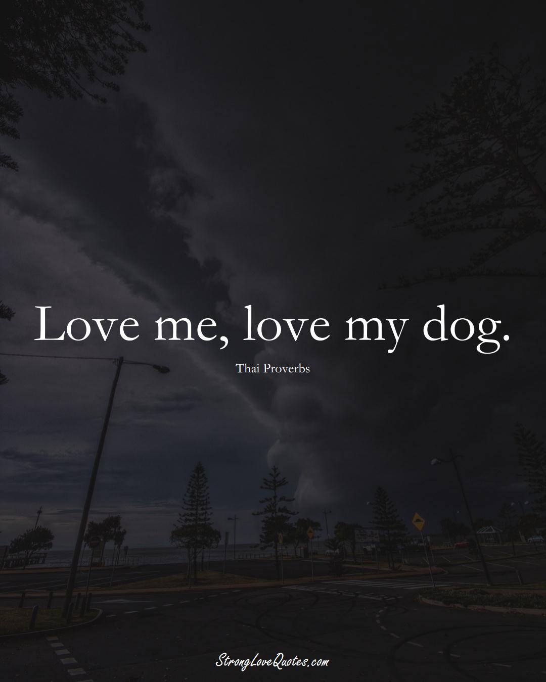 Love me, love my dog. (Thai Sayings);  #AsianSayings