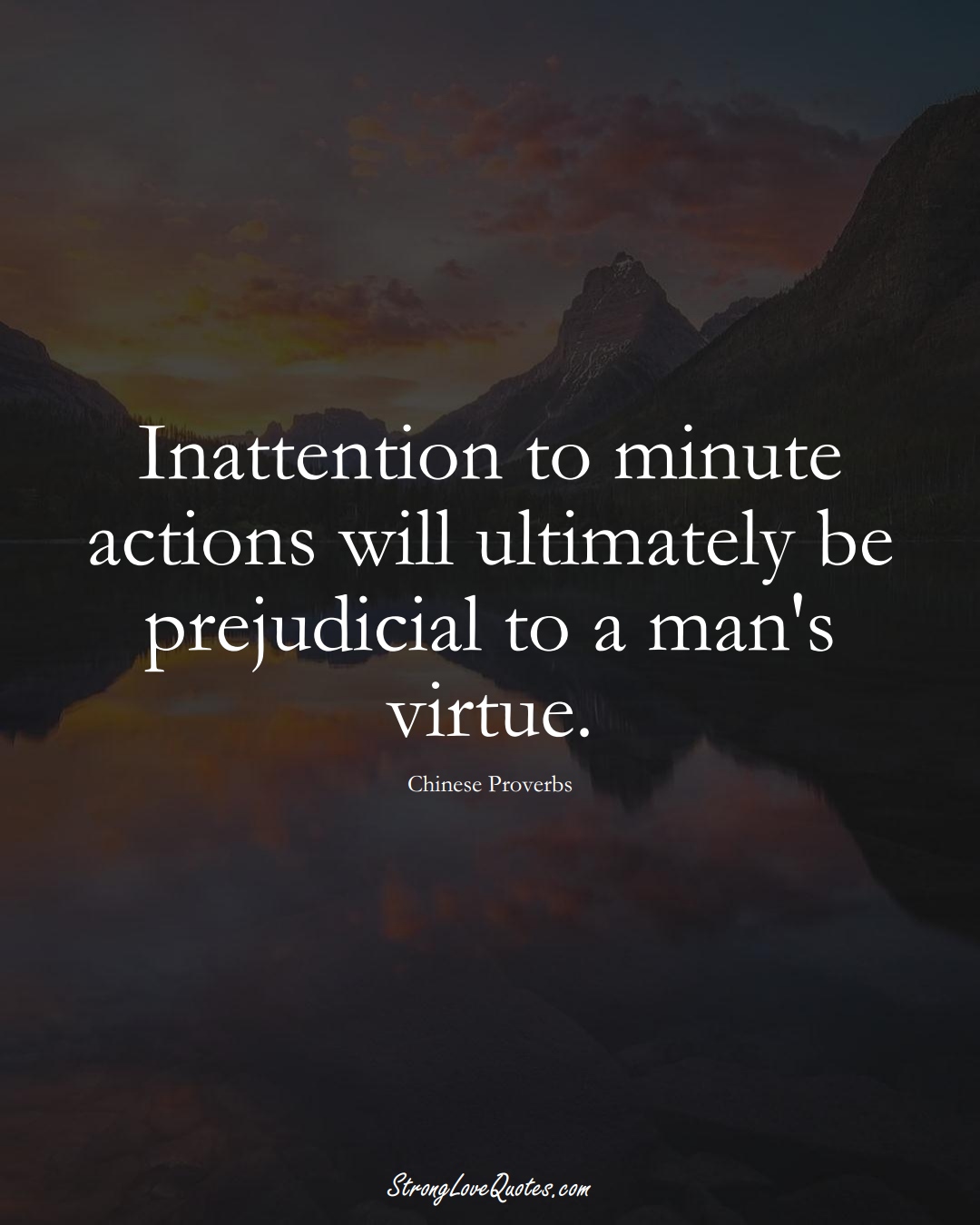 Inattention to minute actions will ultimately be prejudicial to a man's virtue. (Chinese Sayings);  #AsianSayings