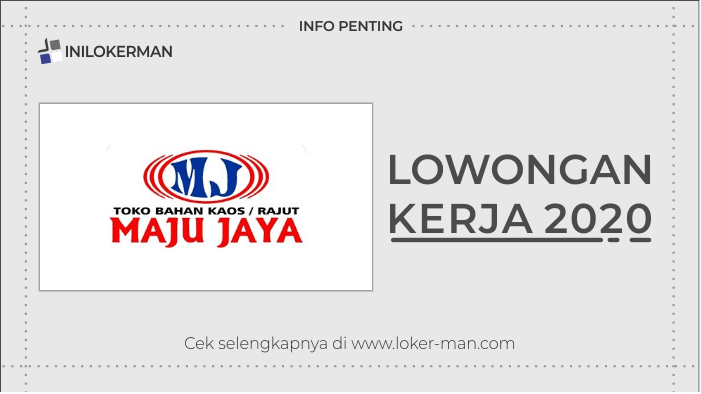 Lowongan Kerja Toko Kain Maju Jaya Solo Oktober 2020 Inilokerman Teman Info Loker