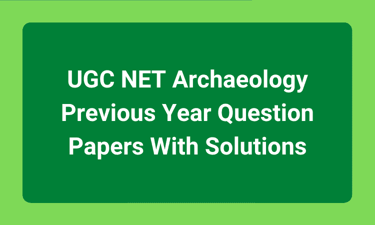 UGC NET Archaeology Previous Year Question Papers With Solutions