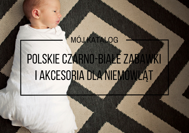 Polskie czarno-białe zabawki i akcesoria dla niemowląt 