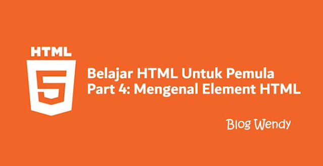Belajar HTML Untuk Pemula Part 4: Mengenal Element HTML Belajar HTML Untuk Pemula Part 4: Mengenal Element HTML