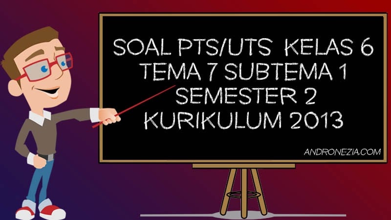 Soal Pts Uts Kelas 6 Tema 7 Subtema 1 Semester 2 Tahun 2021 Andronezia